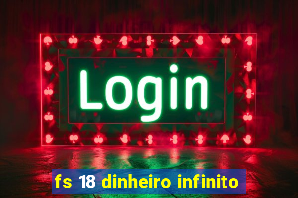 fs 18 dinheiro infinito